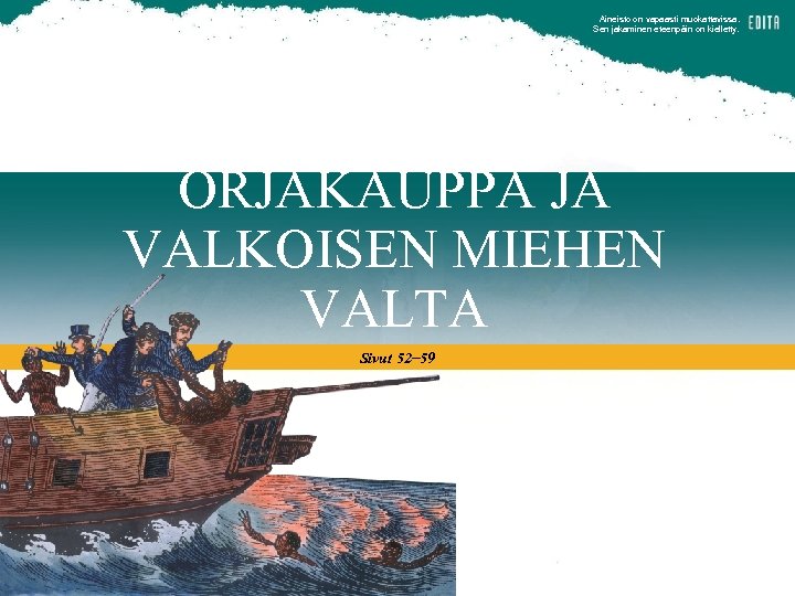 Aineisto on vapaasti muokattavissa. Sen jakaminen eteenpäin on kielletty. ORJAKAUPPA JA VALKOISEN MIEHEN VALTA