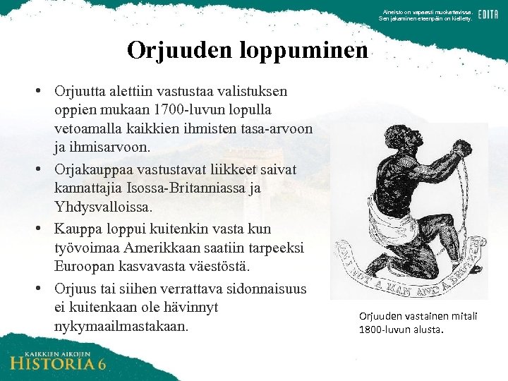 Aineisto on vapaasti muokattavissa. Sen jakaminen eteenpäin on kielletty. Orjuuden loppuminen • Orjuutta alettiin