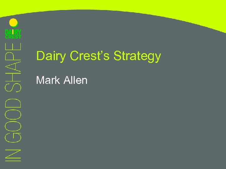 Dairy Crest’s Strategy Mark Allen 