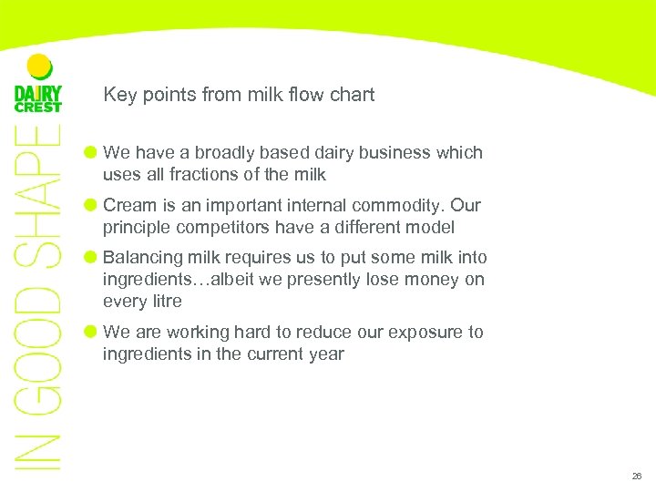 Key points from milk flow chart We have a broadly based dairy business which