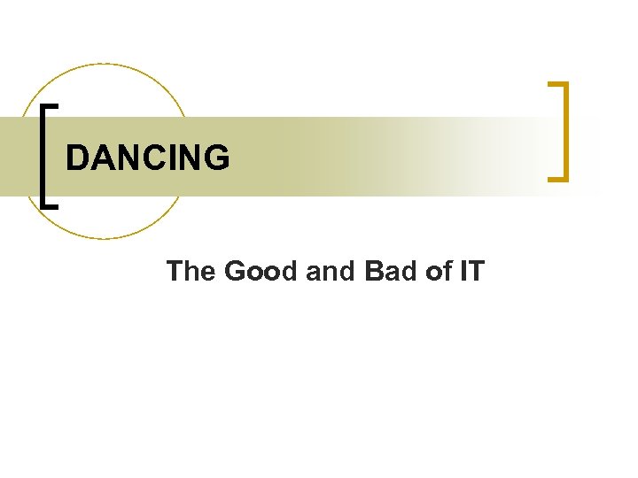 DANCING The Good and Bad of IT 