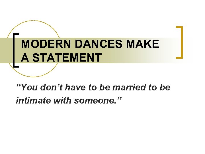 MODERN DANCES MAKE A STATEMENT “You don’t have to be married to be intimate