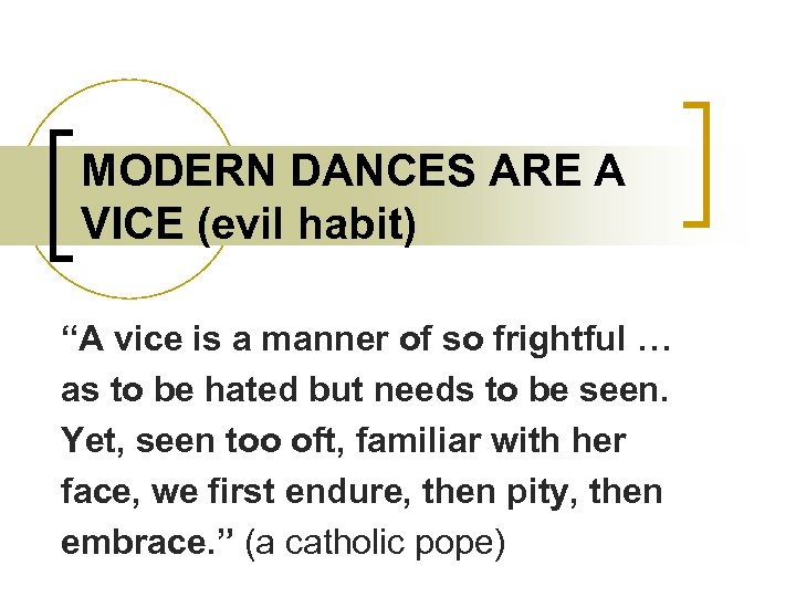 MODERN DANCES ARE A VICE (evil habit) “A vice is a manner of so