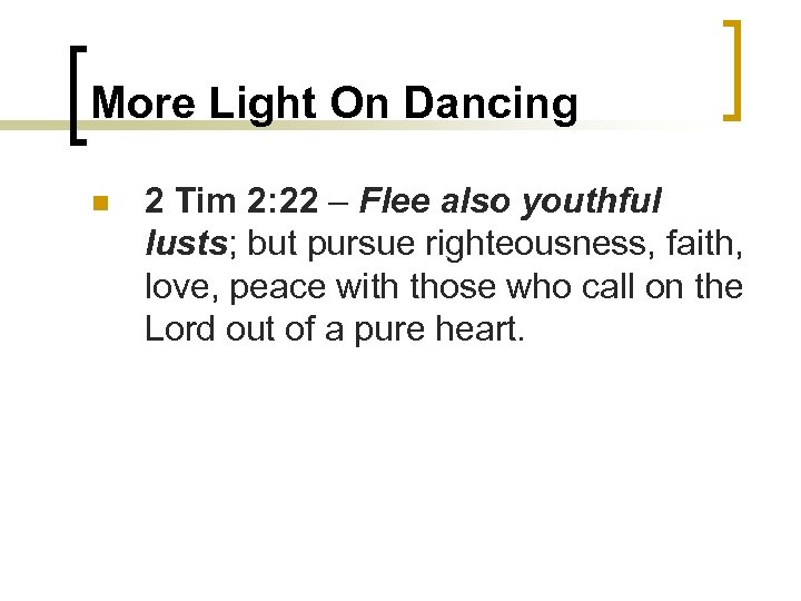 More Light On Dancing n 2 Tim 2: 22 – Flee also youthful lusts;