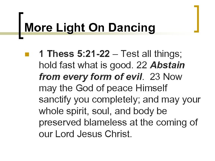 More Light On Dancing n 1 Thess 5: 21 -22 – Test all things;