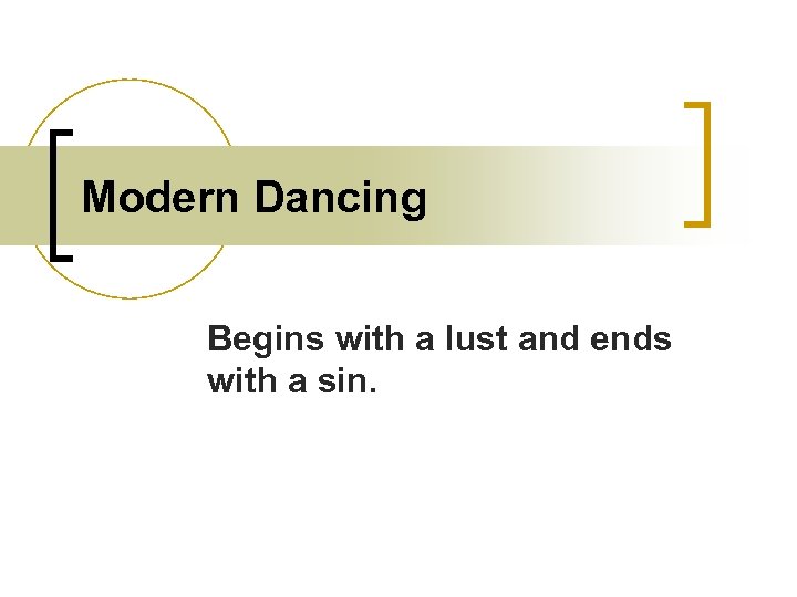 Modern Dancing Begins with a lust and ends with a sin. 