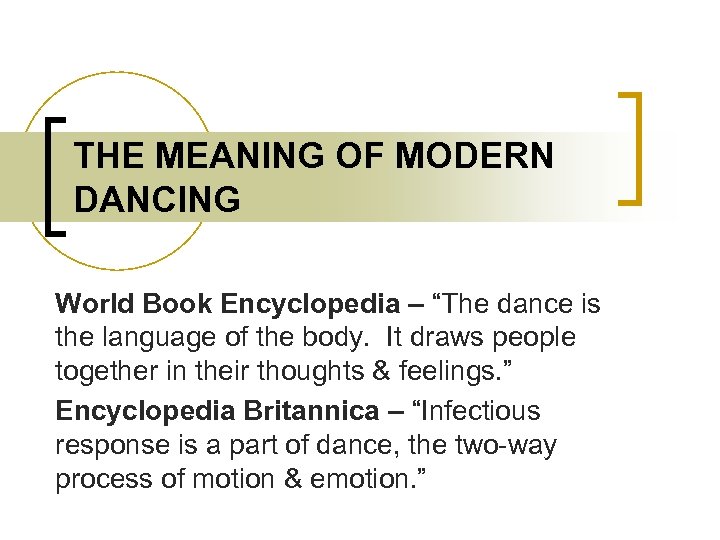 THE MEANING OF MODERN DANCING World Book Encyclopedia – “The dance is the language