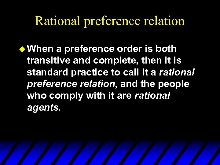 Rational preference relation u When a preference order is both transitive and complete, then