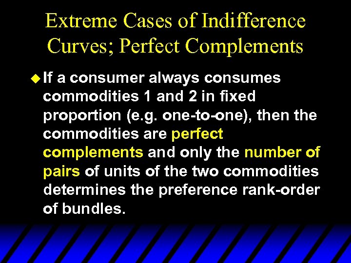 Extreme Cases of Indifference Curves; Perfect Complements u If a consumer always consumes commodities