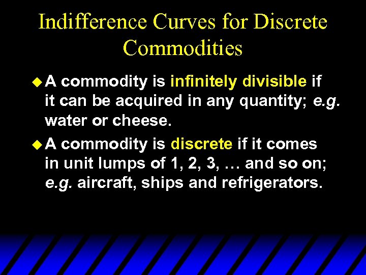 Indifference Curves for Discrete Commodities u. A commodity is infinitely divisible if it can