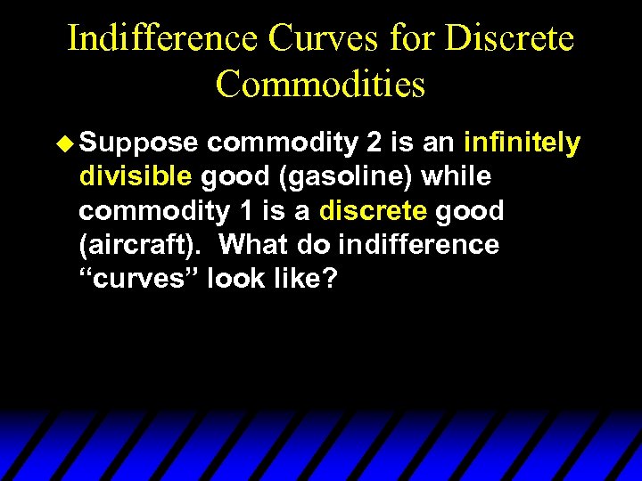 Indifference Curves for Discrete Commodities u Suppose commodity 2 is an infinitely divisible good