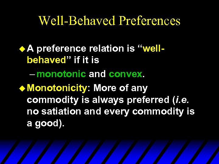 Well-Behaved Preferences u. A preference relation is “wellbehaved” if it is – monotonic and