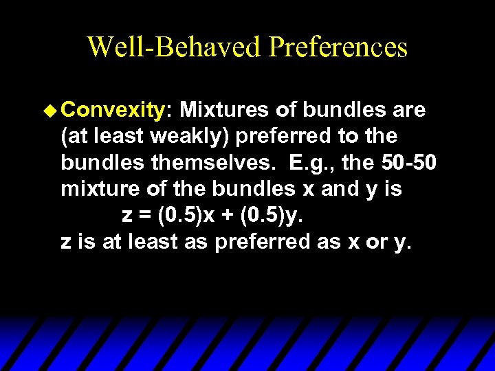 Well-Behaved Preferences u Convexity: Mixtures of bundles are (at least weakly) preferred to the