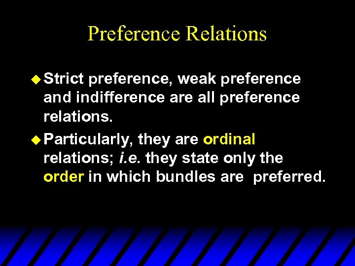 Preference Relations u Strict preference, weak preference and indifference are all preference relations. u