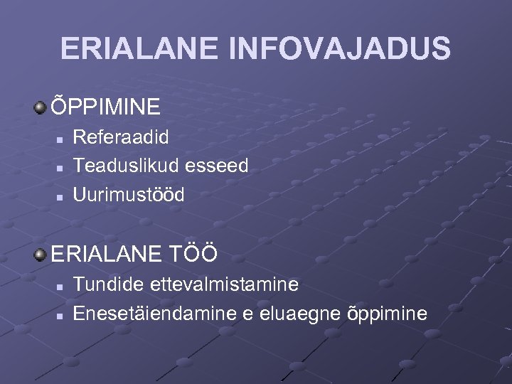 ERIALANE INFOVAJADUS ÕPPIMINE n n n Referaadid Teaduslikud esseed Uurimustööd ERIALANE TÖÖ n n