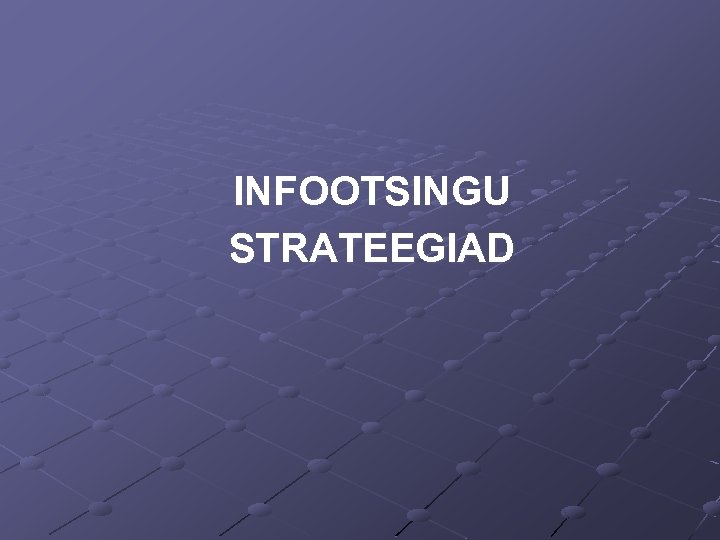 INFOOTSINGU STRATEEGIAD 