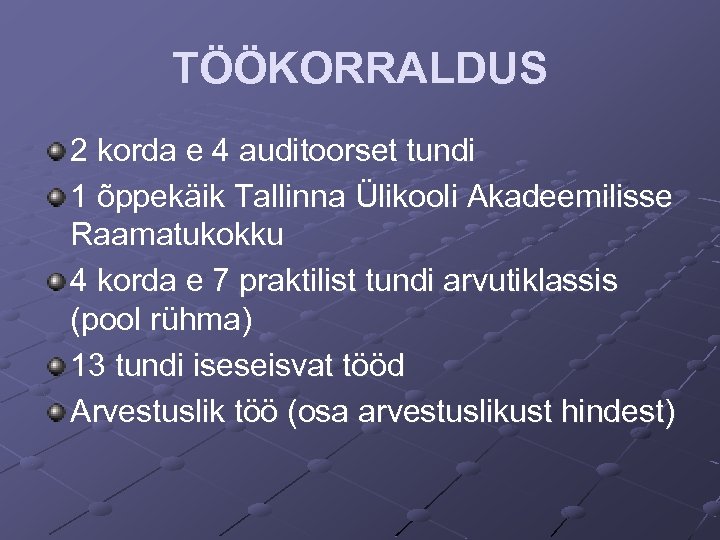 TÖÖKORRALDUS 2 korda e 4 auditoorset tundi 1 õppekäik Tallinna Ülikooli Akadeemilisse Raamatukokku 4