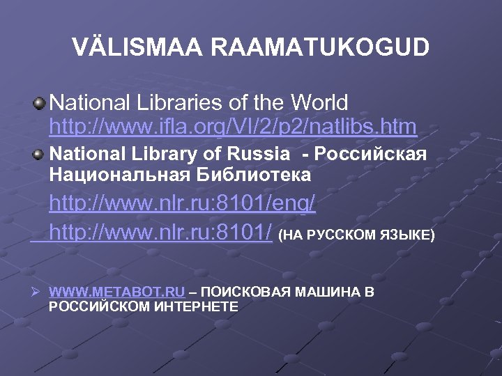 VÄLISMAA RAAMATUKOGUD National Libraries of the World http: //www. ifla. org/VI/2/p 2/natlibs. htm National