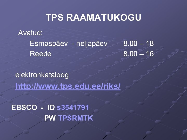 TPS RAAMATUKOGU Avatud: Esmaspäev - neljapäev Reede elektronkataloog http: //www. tps. edu. ee/riks/ EBSCO