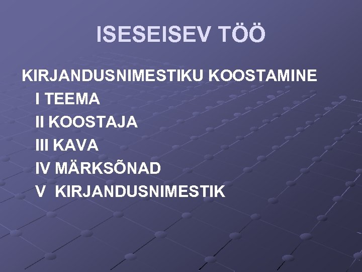 ISESEISEV TÖÖ KIRJANDUSNIMESTIKU KOOSTAMINE I TEEMA II KOOSTAJA III KAVA IV MÄRKSÕNAD V KIRJANDUSNIMESTIK