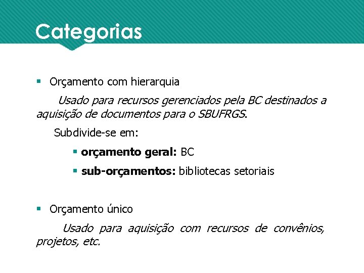 Categorias § Orçamento com hierarquia Usado para recursos gerenciados pela BC destinados a aquisição