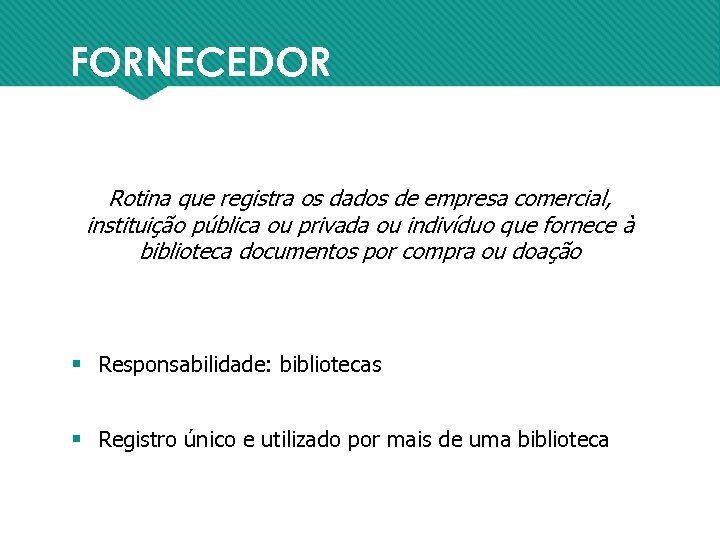 FORNECEDOR Rotina que registra os dados de empresa comercial, instituição pública ou privada ou
