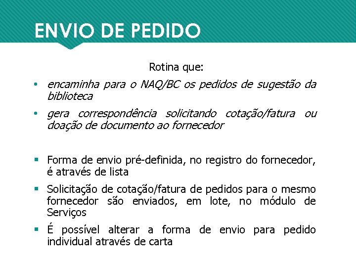 ENVIO DE PEDIDO Rotina que: • encaminha para o NAQ/BC os pedidos de sugestão