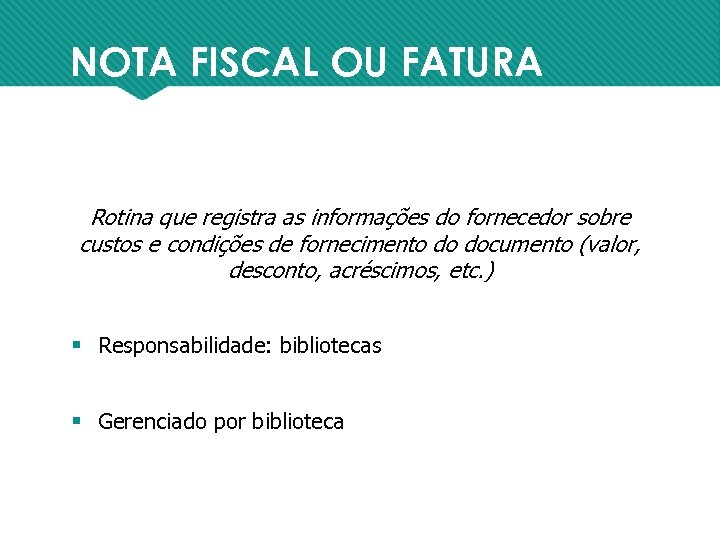 NOTA FISCAL OU FATURA Rotina que registra as informações do fornecedor sobre custos e