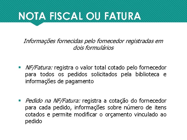NOTA FISCAL OU FATURA Informações fornecidas pelo fornecedor registradas em dois formulários § NF/Fatura: