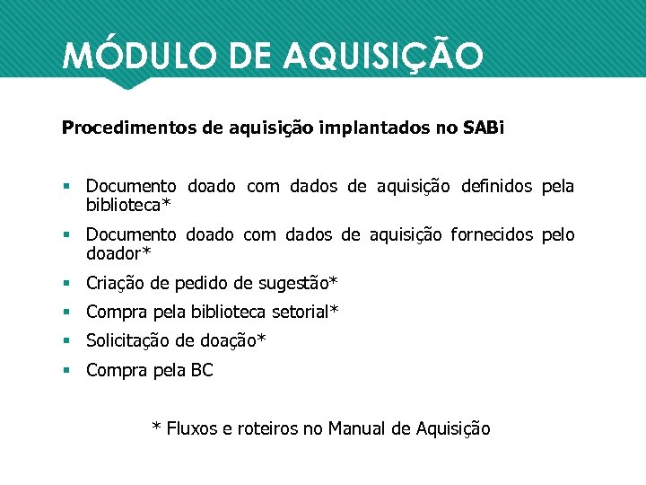 MÓDULO DE AQUISIÇÃO Procedimentos de aquisição implantados no SABi § Documento doado com dados