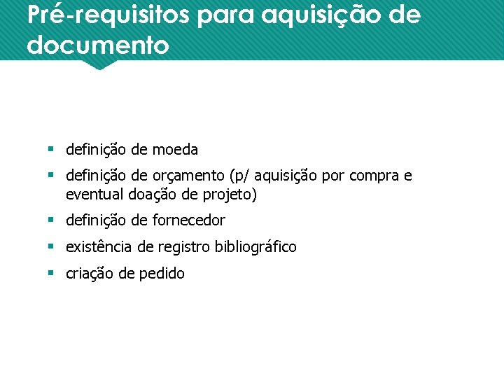 Pré-requisitos para aquisição de documento § definição de moeda § definição de orçamento (p/