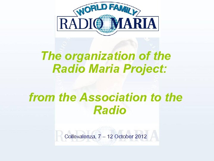 The organization of the Radio Maria Project: from the Association to the Radio Collevalenza,