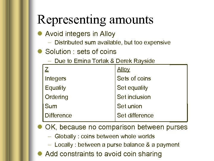 Representing amounts Avoid integers in Alloy – Distributed sum available, but too expensive Solution