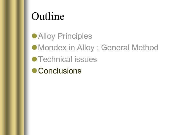 Outline Alloy Principles Mondex in Alloy : General Method Technical issues Conclusions 