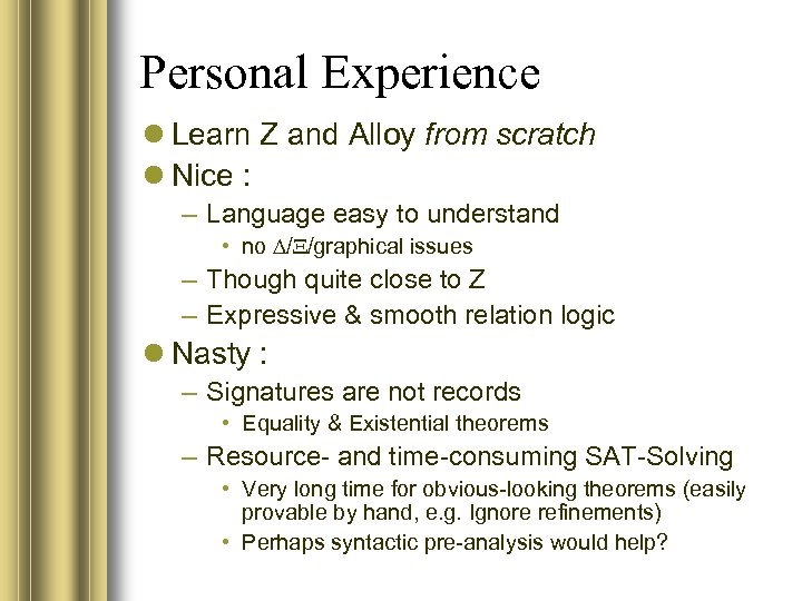 Personal Experience Learn Z and Alloy from scratch Nice : – Language easy to