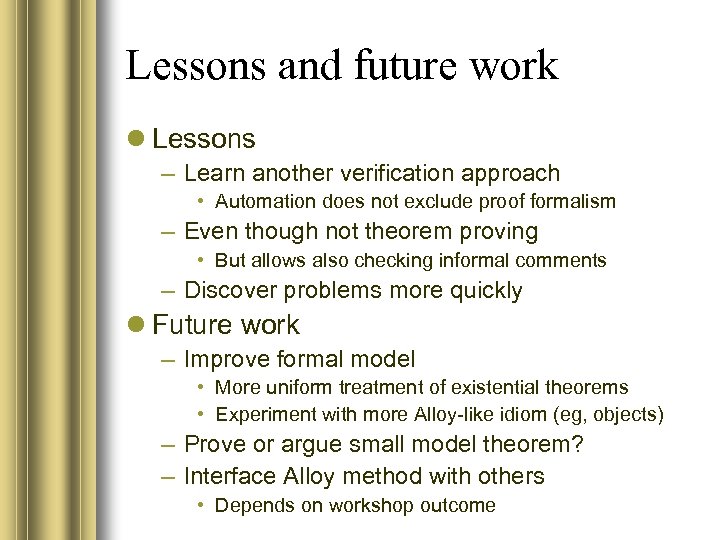 Lessons and future work Lessons – Learn another verification approach • Automation does not