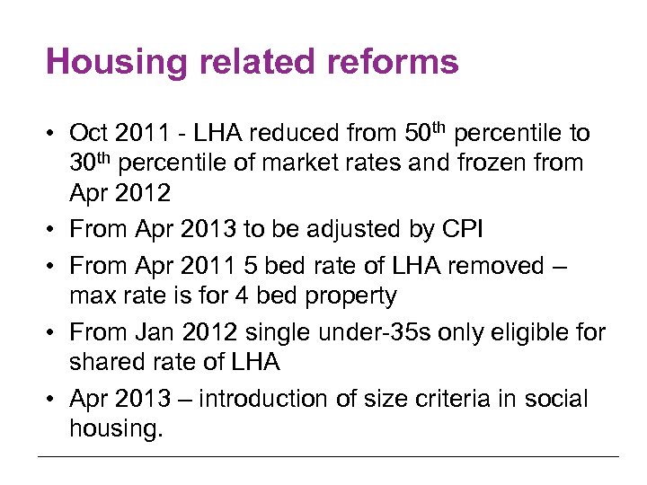 Housing related reforms • Oct 2011 - LHA reduced from 50 th percentile to