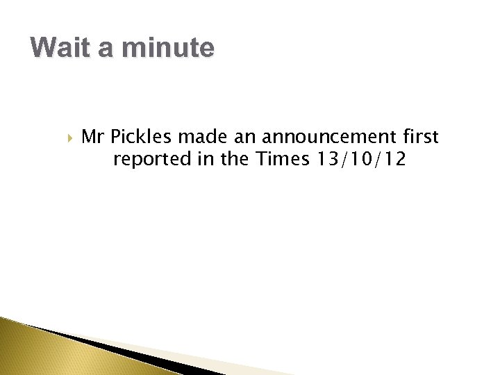 Wait a minute Mr Pickles made an announcement first reported in the Times 13/10/12