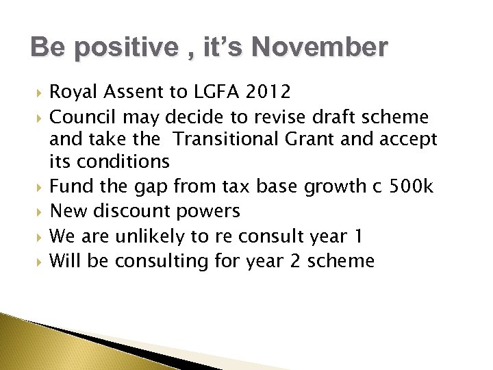 Be positive , it’s November Royal Assent to LGFA 2012 Council may decide to