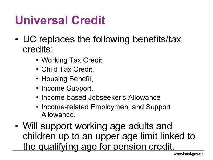 Universal Credit • UC replaces the following benefits/tax credits: • • • Working Tax