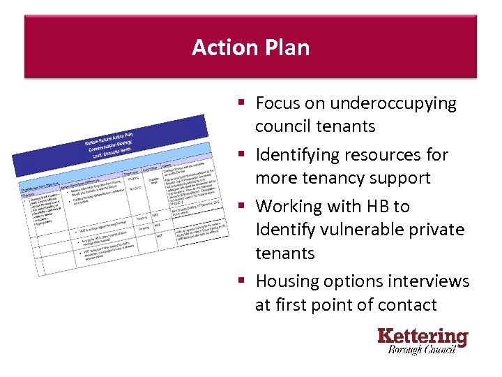 Action Plan § Focus on underoccupying council tenants § Identifying resources for more tenancy
