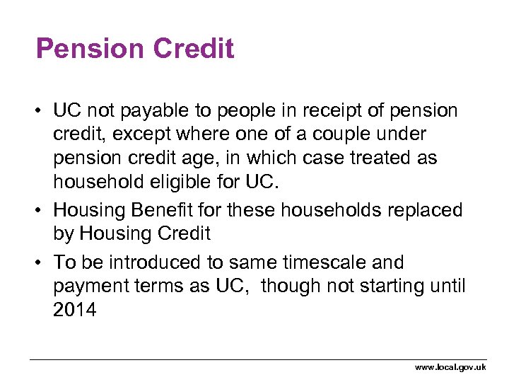 Pension Credit • UC not payable to people in receipt of pension credit, except