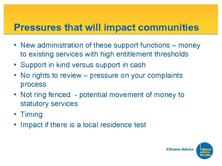 Pressures that will impact communities • New administration of these support functions – money