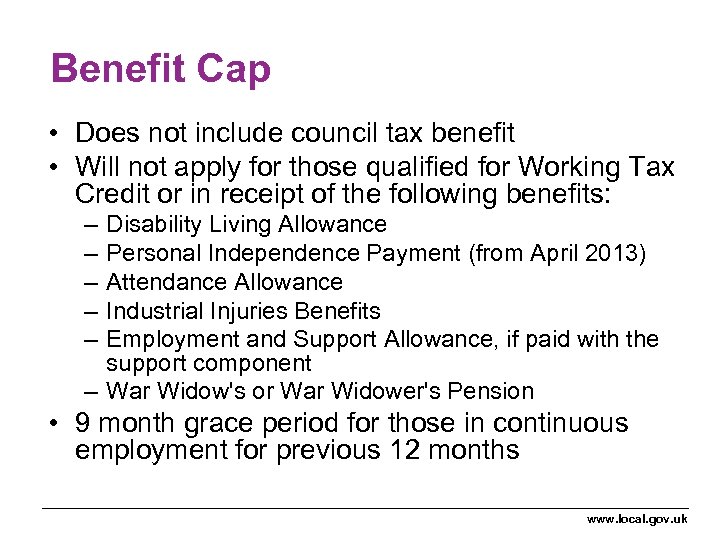 Benefit Cap • Does not include council tax benefit • Will not apply for