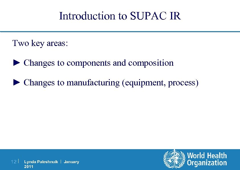 Introduction to SUPAC IR Two key areas: ► Changes to components and composition ►