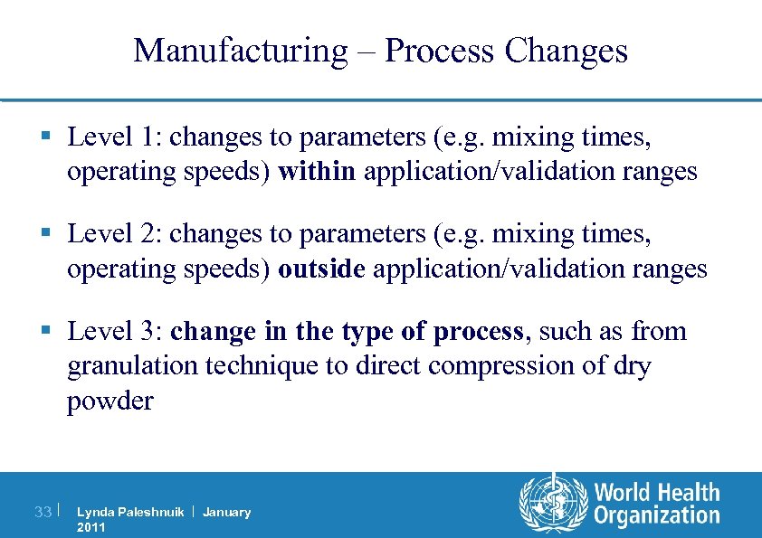 Manufacturing – Process Changes § Level 1: changes to parameters (e. g. mixing times,