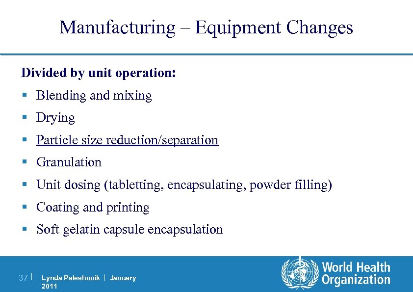 Manufacturing – Equipment Changes Divided by unit operation: § Blending and mixing § Drying