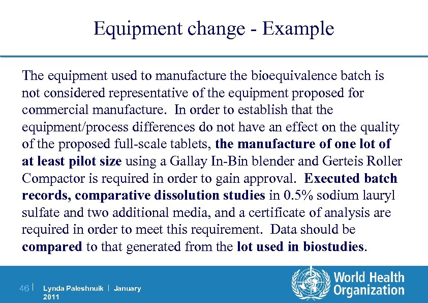 Equipment change - Example The equipment used to manufacture the bioequivalence batch is not