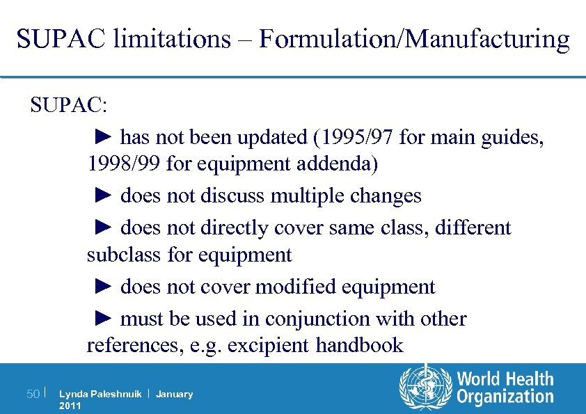 SUPAC limitations – Formulation/Manufacturing SUPAC: ► has not been updated (1995/97 for main guides,