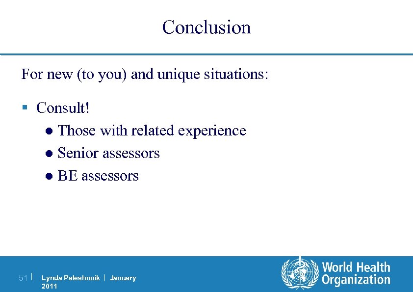 Conclusion For new (to you) and unique situations: § Consult! ● Those with related